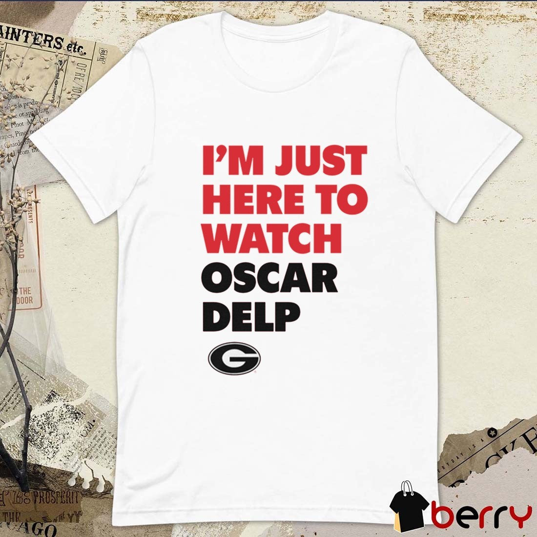 I’m Just Here To Watch Oscar Delp Game Day Georgia Bulldogs NCAA t-shirt