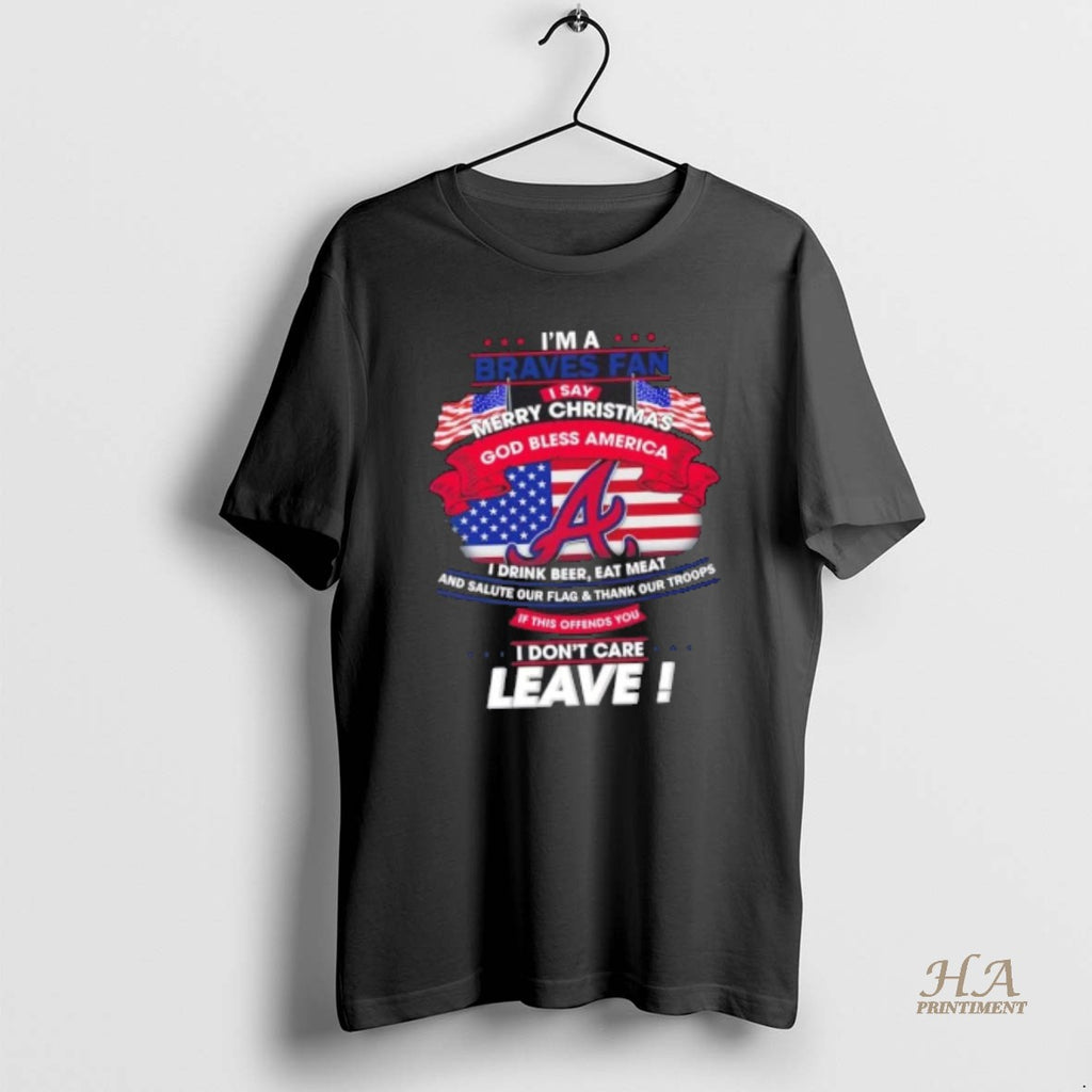 Official Im A Atlanta Braves Fan I Say Merry Christmas God Bless America I Dont T-Shirts, Hoodie, Sweatshirt