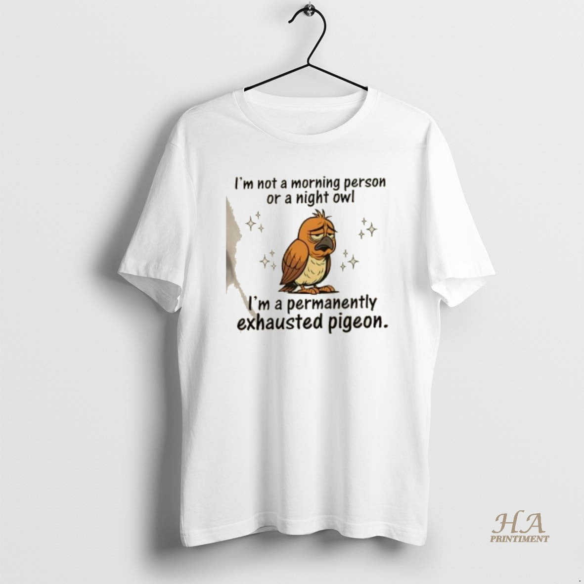 Official Im Not A Morning Person Or A Night Owl Im A Permanently Exhausted Pigeon T-Shirts, Hoodie, Sweatshirt