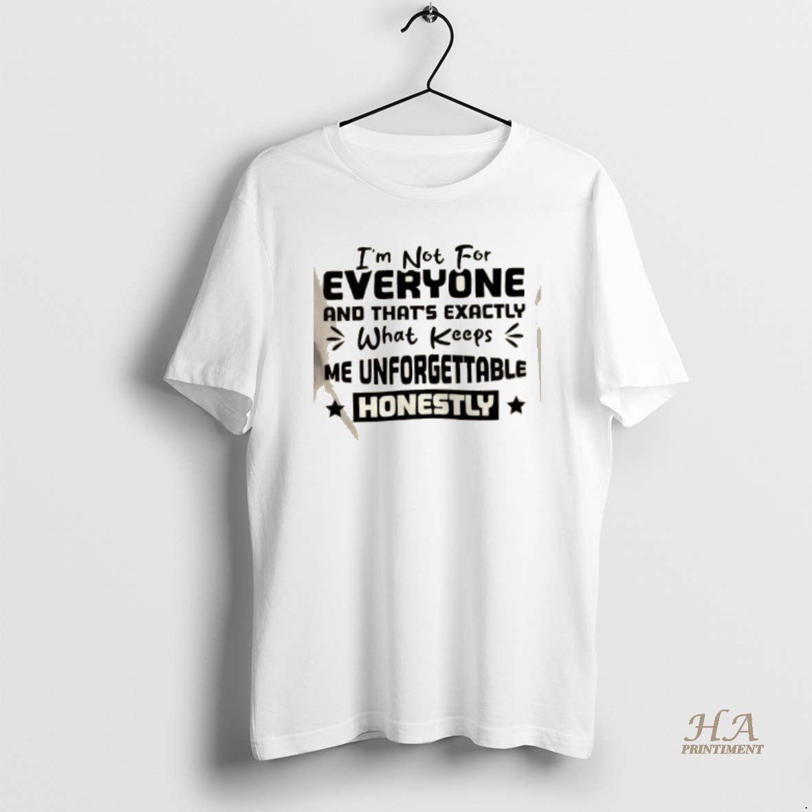 Official Im Not For Everyone And Thats Exactly What Keeps Me Unforgettable Honestly T-Shirts, Hoodie, Sweatshirt