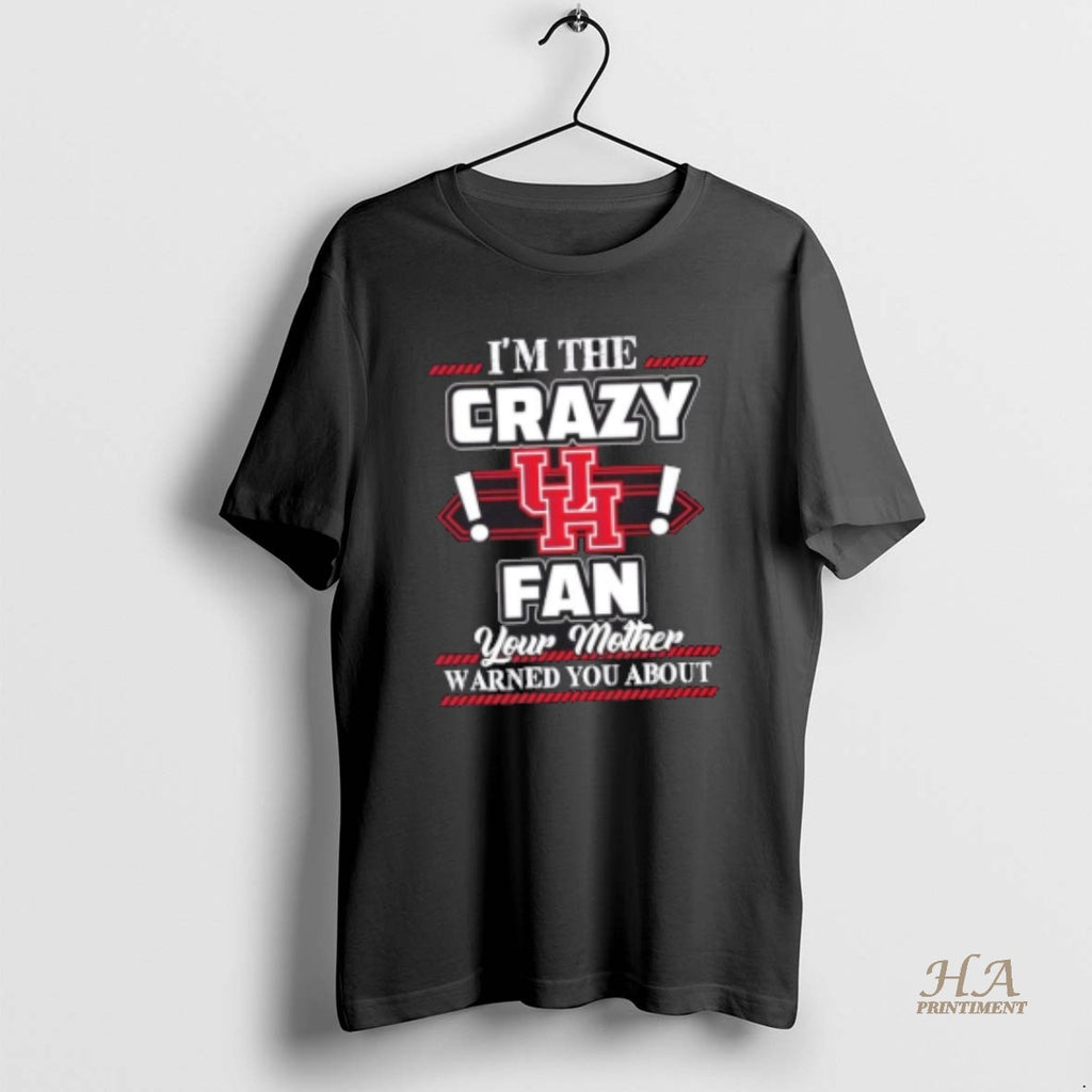 Official Im The Crazy Houston Cougars Fan Your Mother Warned You About T-Shirts, Hoodie, Sweatshirt | InkNestWear.com