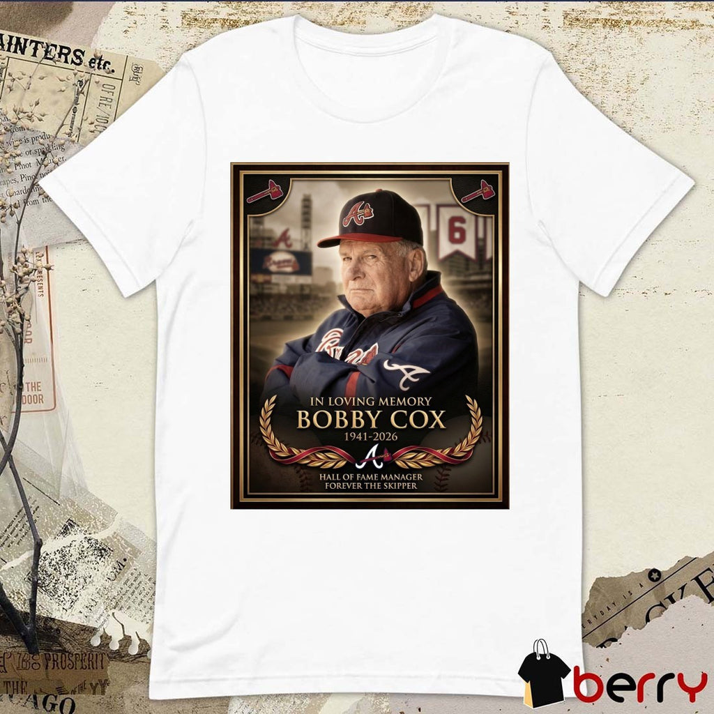 In Loving Memory Bobby Cox 1941 – 2026 Atlanta Braves Hall Of Fame Manager Forever The Skipper Poster t-shirt