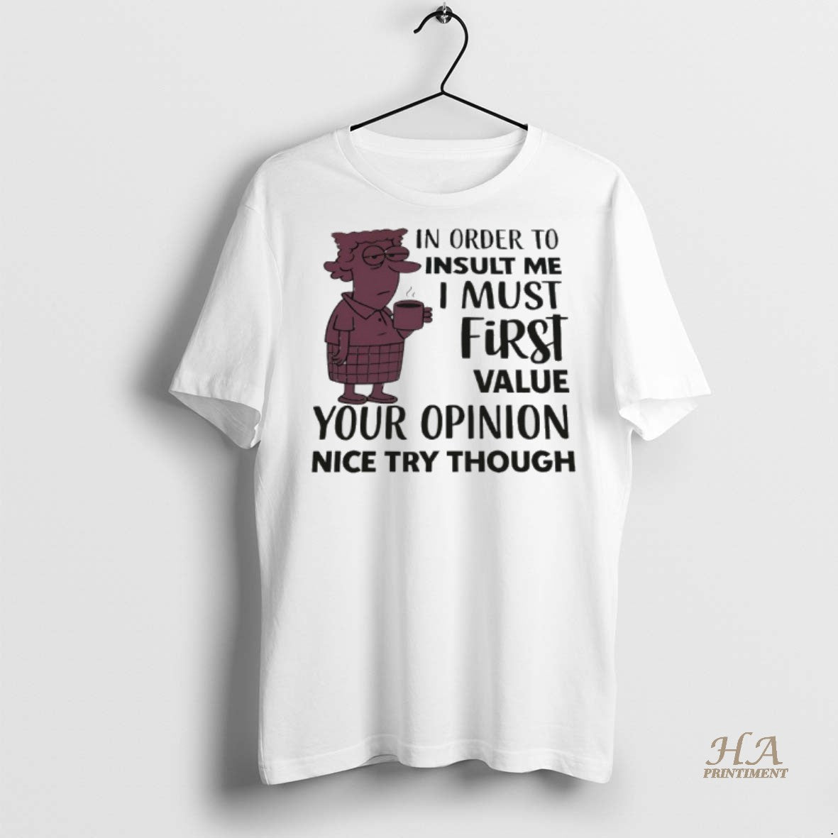 Official In Order To Insult Me I Must First Value Your Opinion Nice Try Though T-Shirts, Hoodie, Sweatshirt | InkNestWear.com
