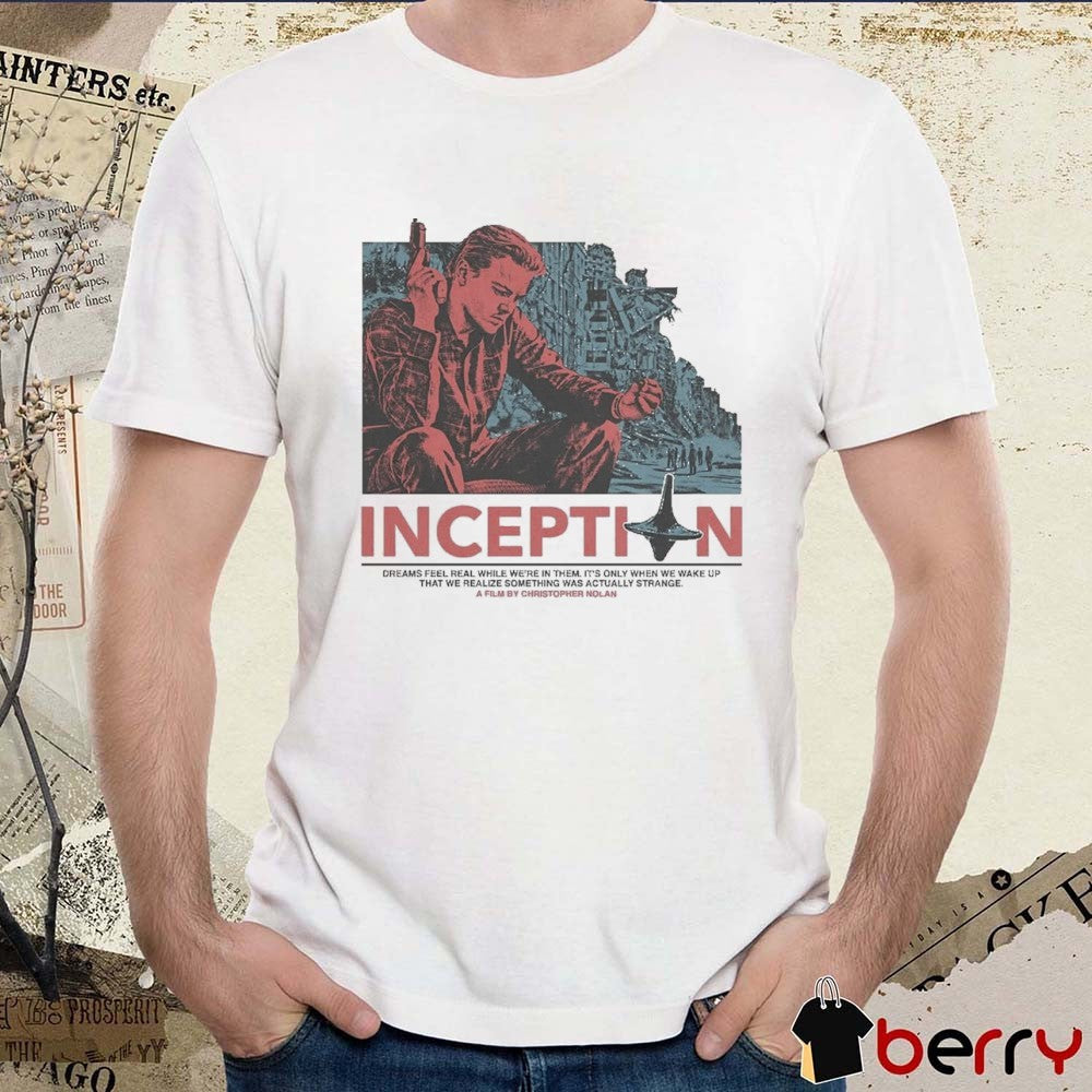 Inception Dreams Feel Real While We’re In Them It’s Only When We Wake Up t-shirt