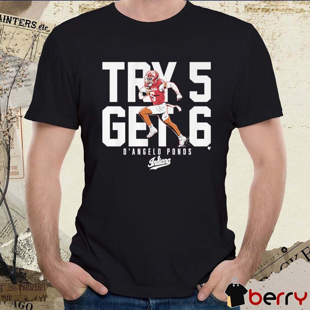 Indiana Hoosiers Football D’Angelo Ponds Try 5 Get 6 t-shirt