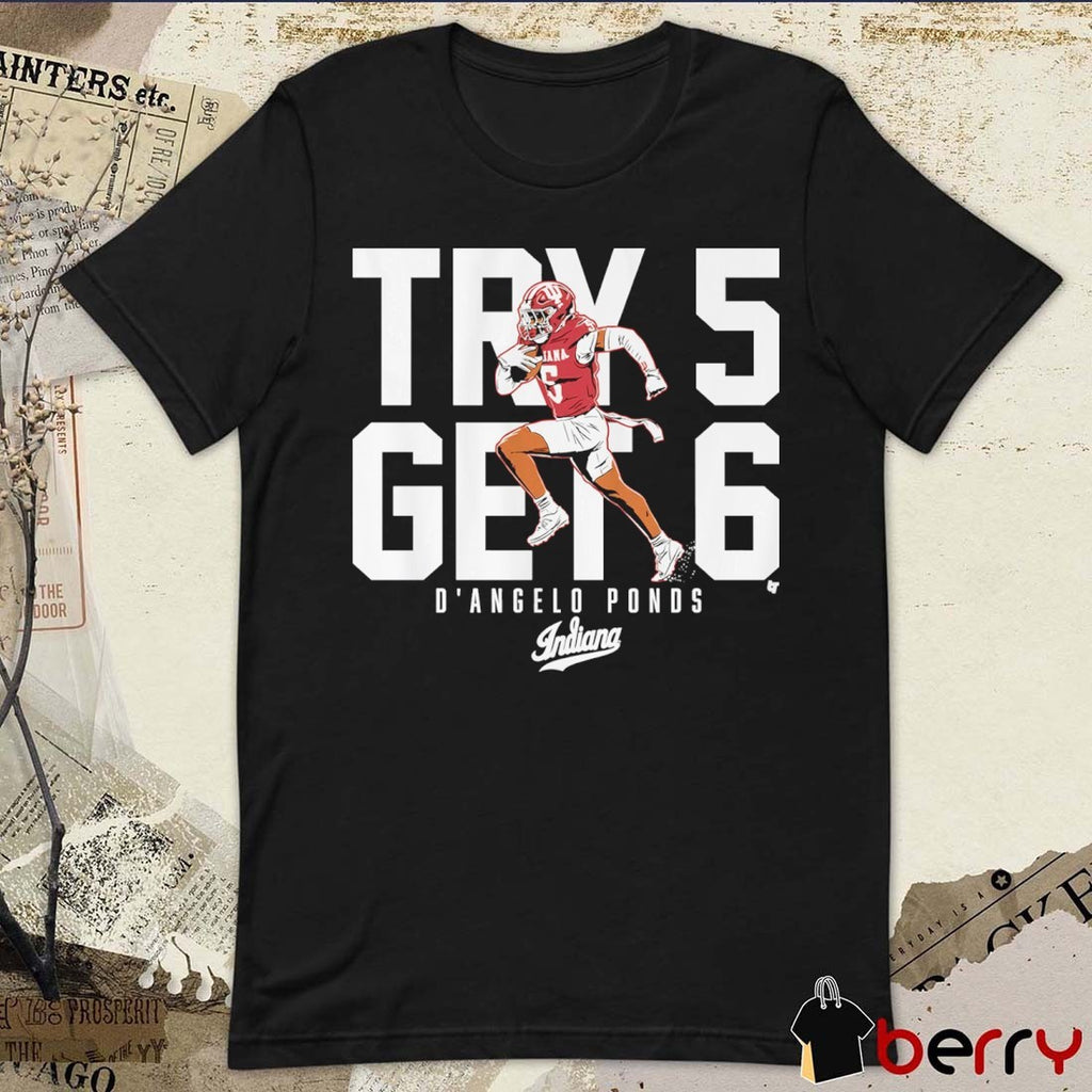 Indiana Hoosiers Football D’Angelo Ponds Try 5 Get 6 t-shirt