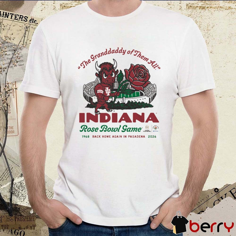 Indiana Hoosiers The Granddaddy of Them All 2026 CFP Rose Bowl Game Back Home Again In Pasadena t-shirt