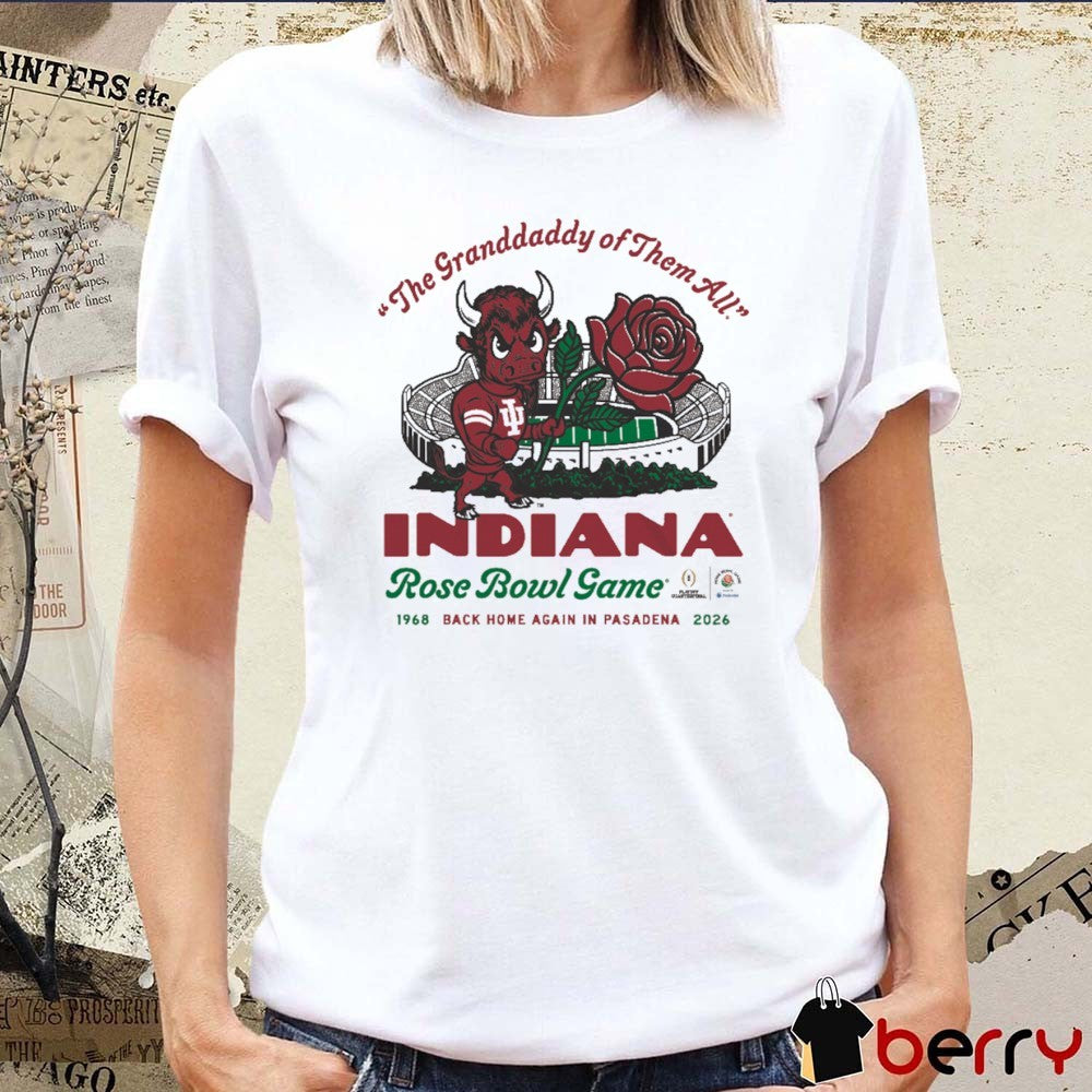 Indiana Hoosiers The Granddaddy of Them All 2026 CFP Rose Bowl Game Back Home Again In Pasadena t-shirt