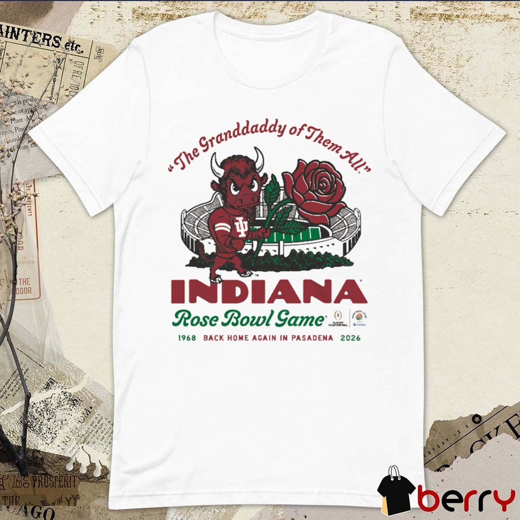 Indiana Hoosiers The Granddaddy of Them All 2026 CFP Rose Bowl Game Back Home Again In Pasadena t-shirt
