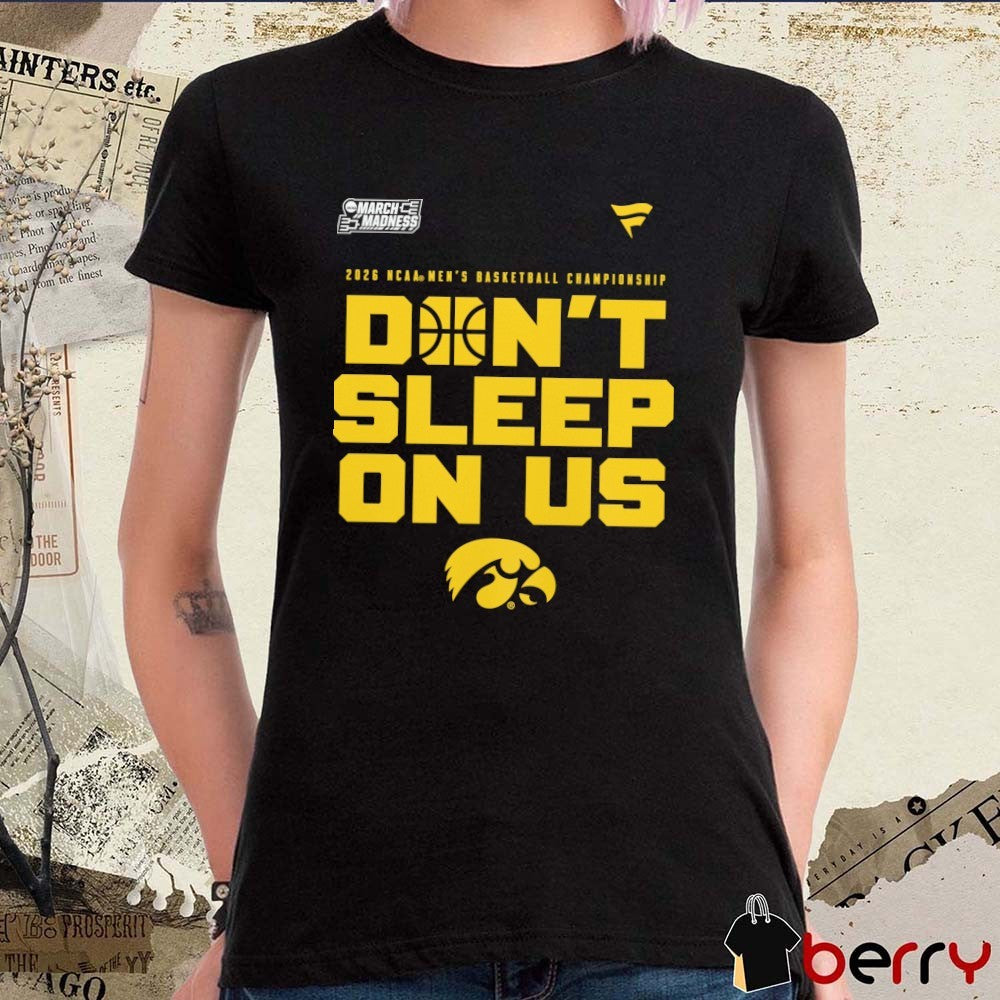 Iowa Hawkeyes 2026 NCAA Men’s Basketball Tournament March Madness Don’t Sleep On Us t-shirt