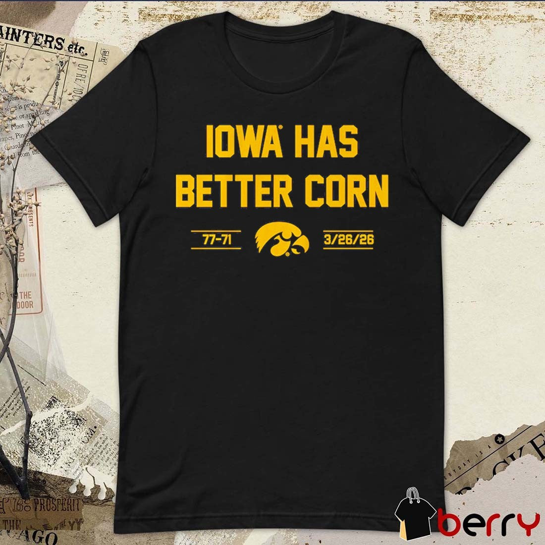 Iowa Hawkeyes Basketball Iowa Has Better Corn 77-71 March 26 2026 t-shirt