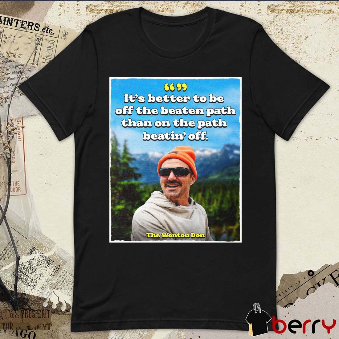 It’s Better To Be Off The Beaten Path Than On The Path Beatin’ Off. The Wonton Don Poster t-shirt