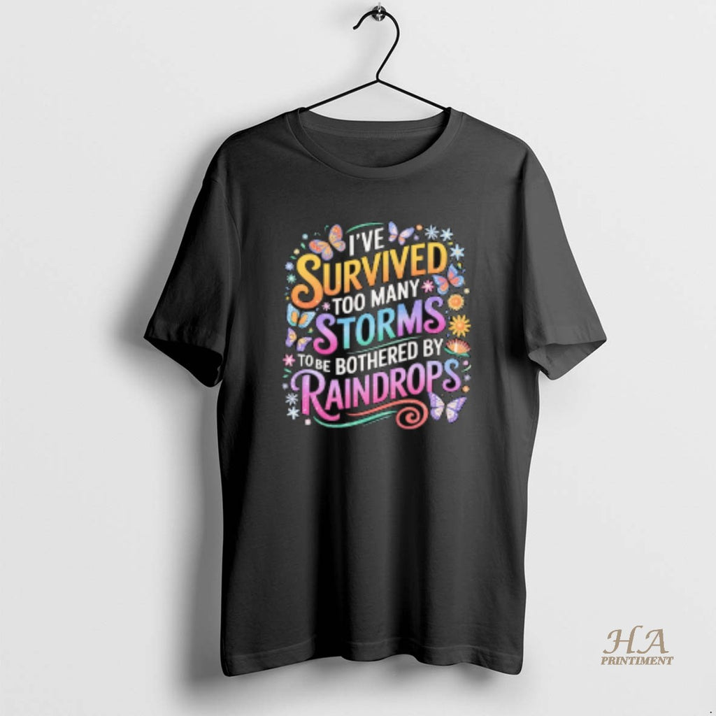 Official Ive Survived Too Many Storms To Be Bothered By Raindrops T-Shirts, Hoodie, Sweatshirt | InkNestWear.com