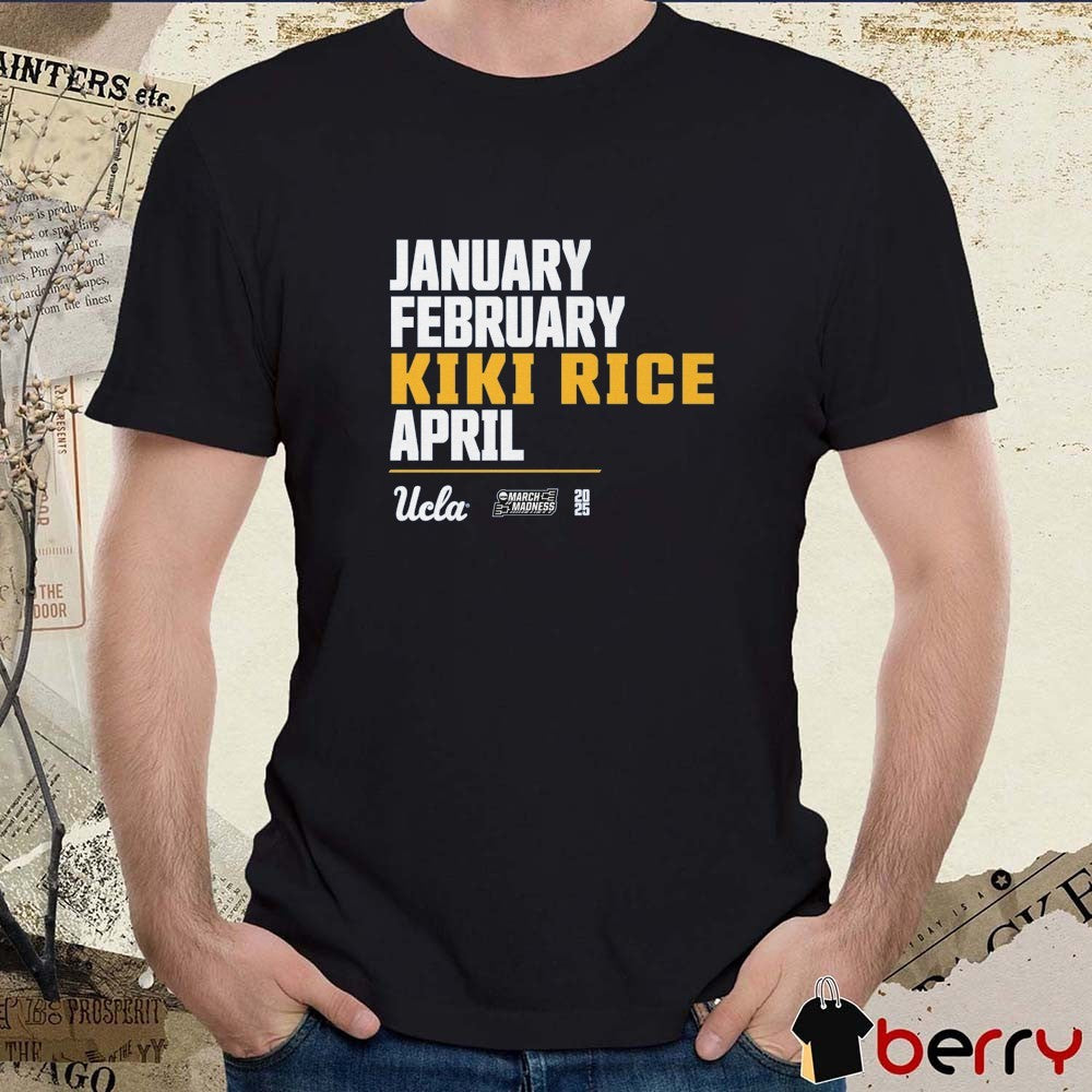 January February Kiki Rice April UCLA Bruins Basketball 2025 NCAA March Madness t-shirt