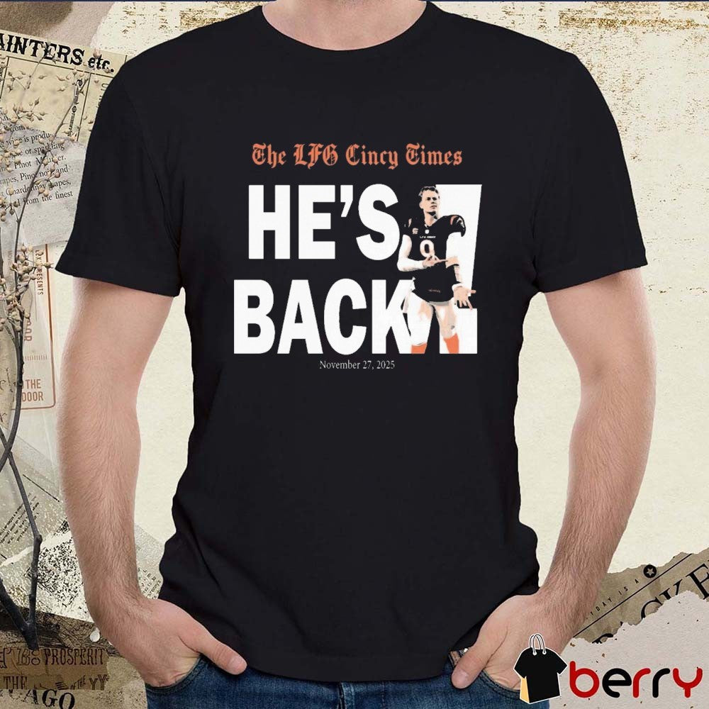 Joe Burrow The LFG Cincy Times He’s Back November 27, 2025 Cincinnati Bengals t-shirt