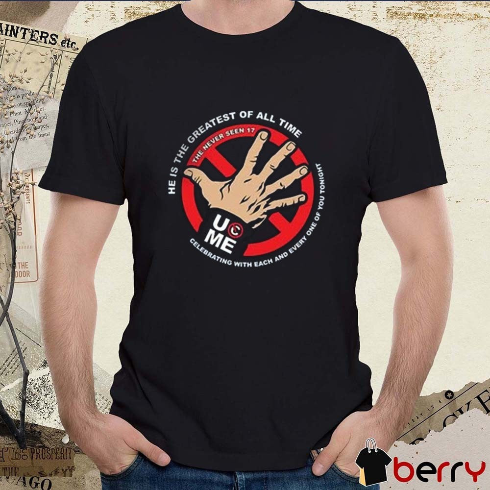 John Cena Never Seen 17 You Can’t See Me He Is The Greatest Of All Time WWE t-shirt