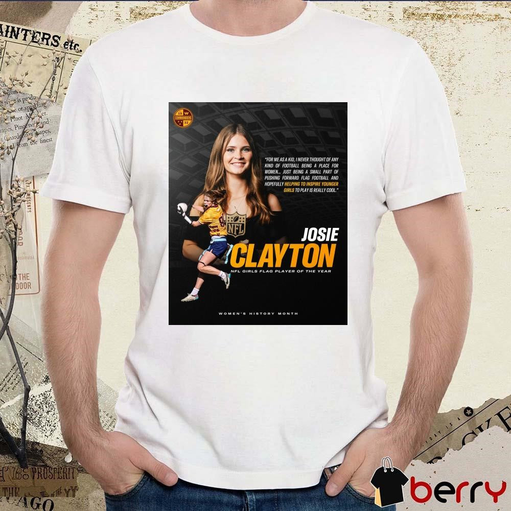 Josie Clayton 2025 NFL Girls Flag Girls Player of the Year For Me As A Kid I Never Thought Of Any Kind Of Football Being A Place For Women Poster t-shirt