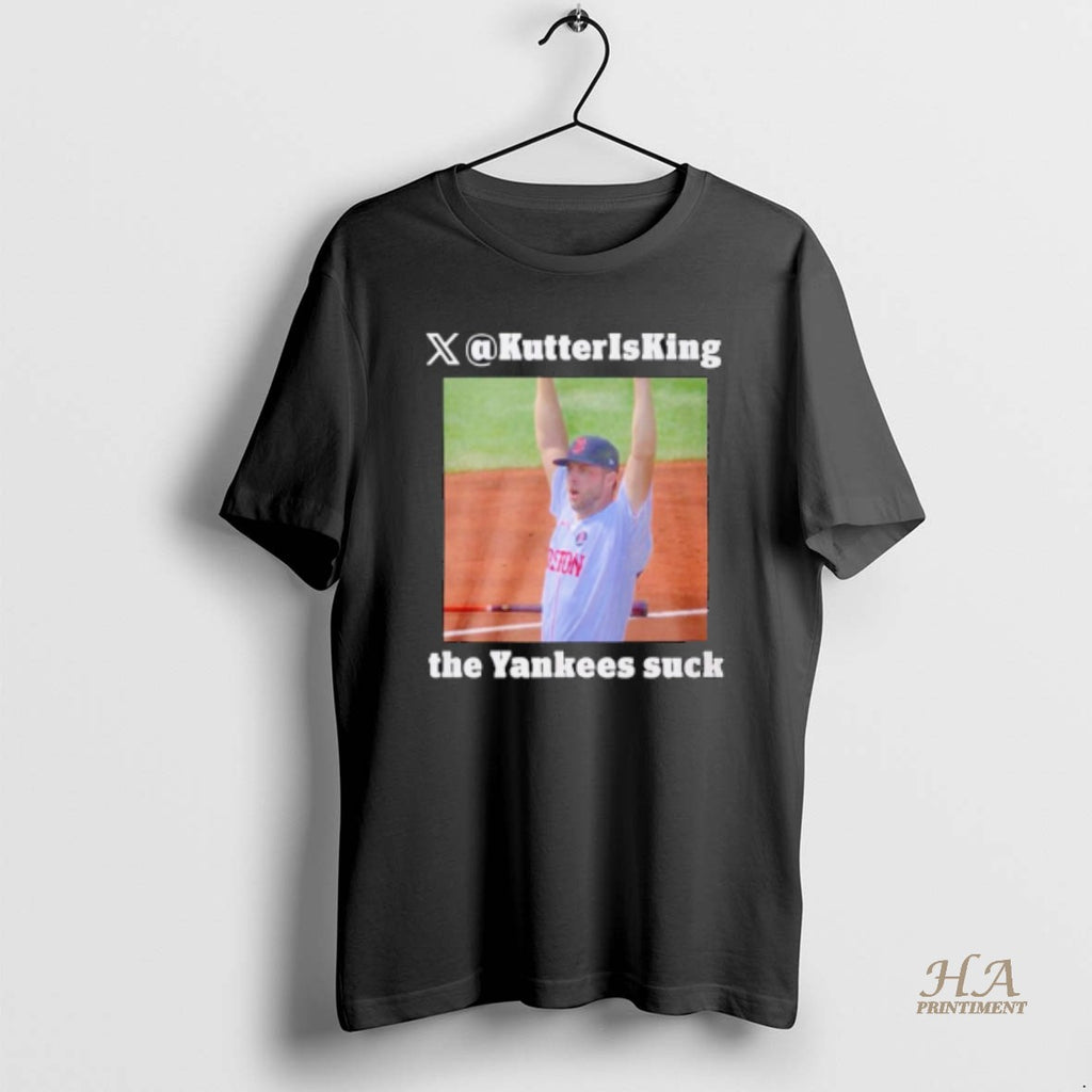 Official Kutter Is King The Yankees Suck Boston Red Sox T-Shirts, Hoodie, Sweatshirt | InkNestWear.com