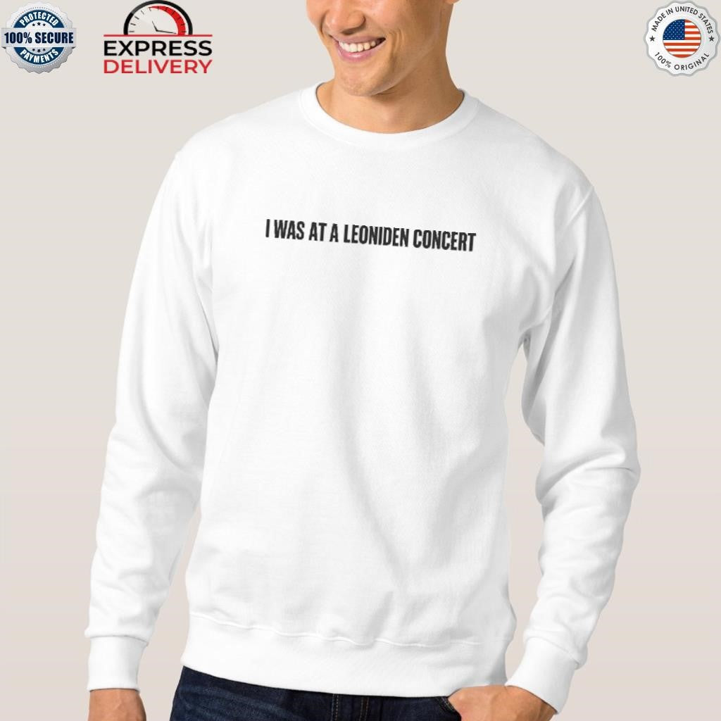 LEONIDEN I was at a Leoniden concert shirt