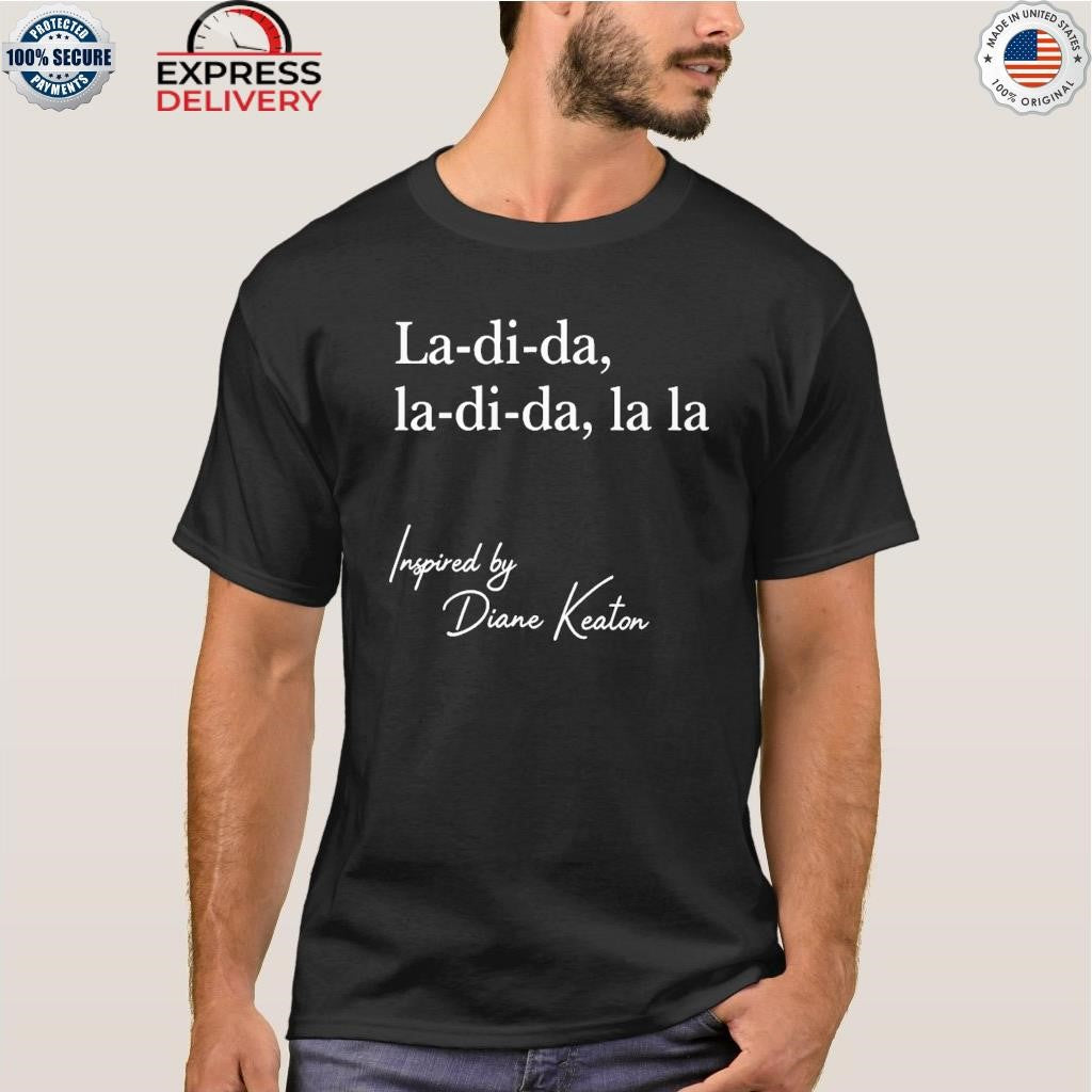 La Di Da La Di Da La La Inspired By Diane Keaton Shirt