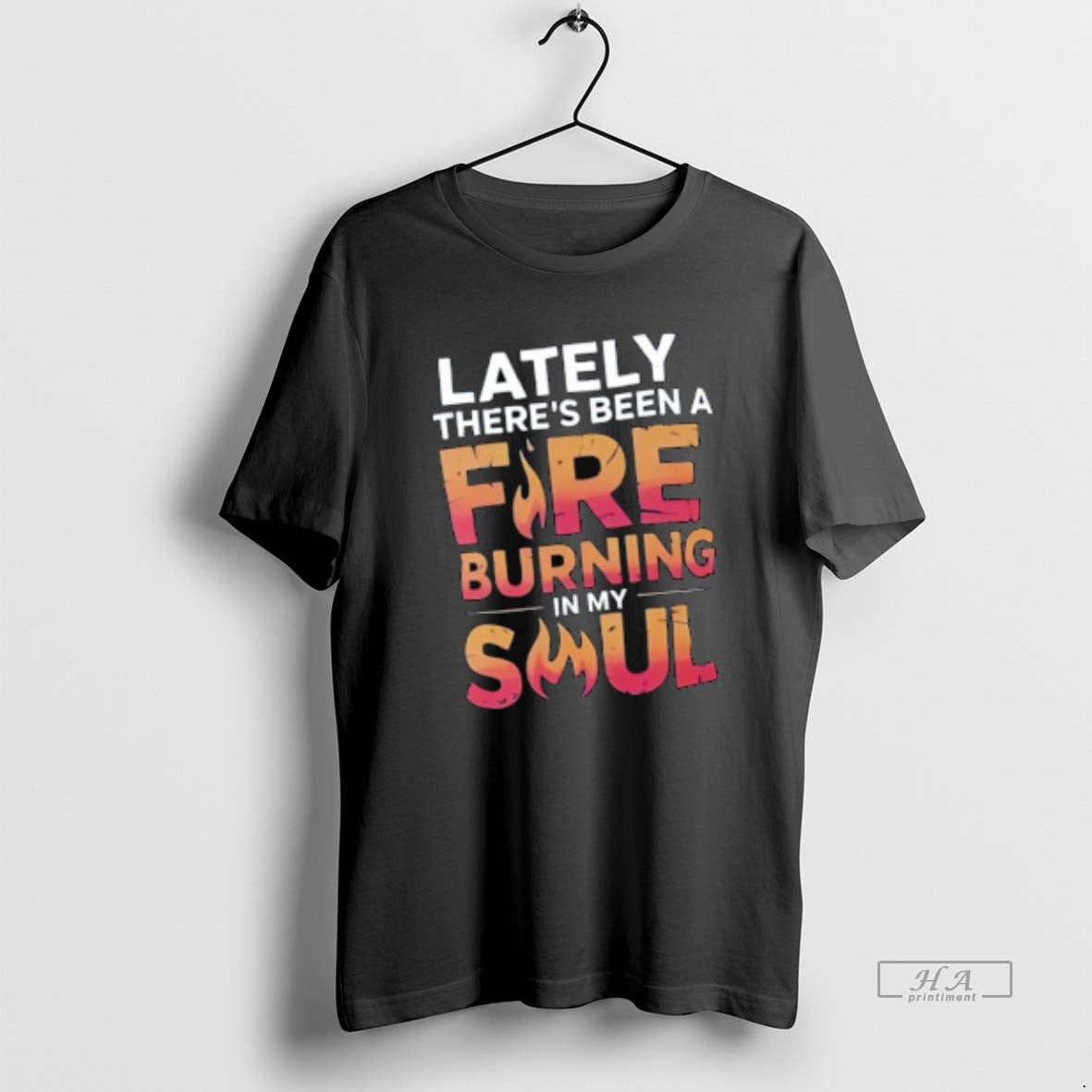 Official Lately Theres Been Fire Burning My Soul T-Shirts, Hoodie, Sweatshirt