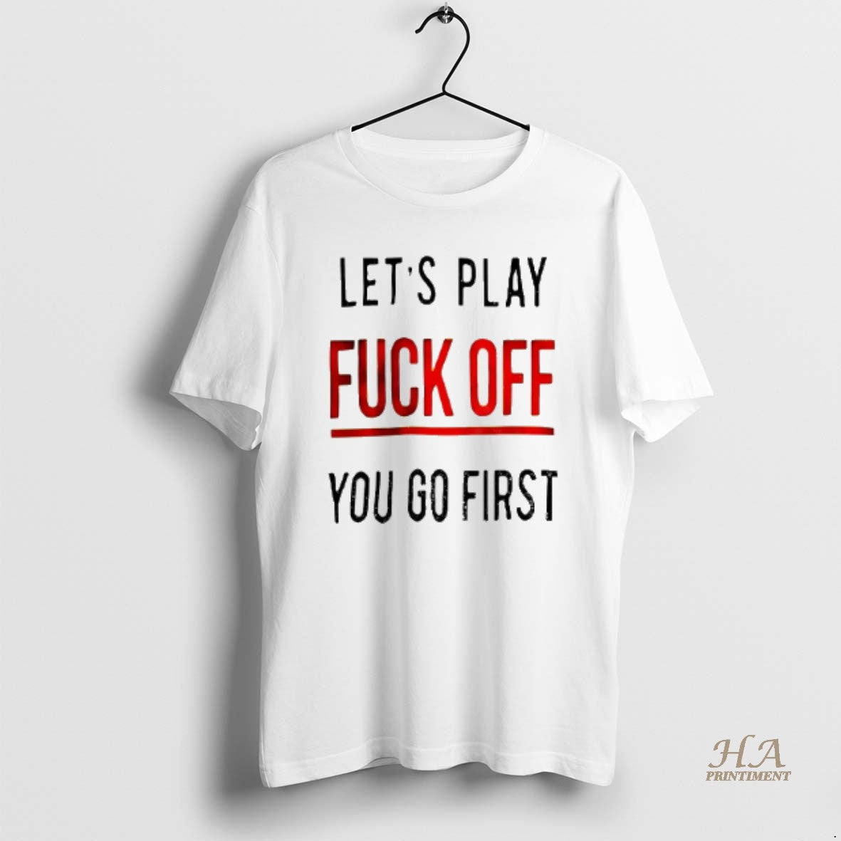 Official Lets Play Fuck Off You Go First T-Shirts, Hoodie, Sweatshirt | InkNestWear.com