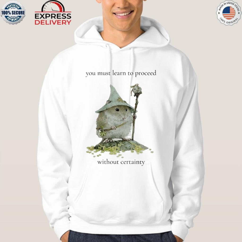 Little Rodent Mage You Must Learn To Proceed Without Certainty Shirt