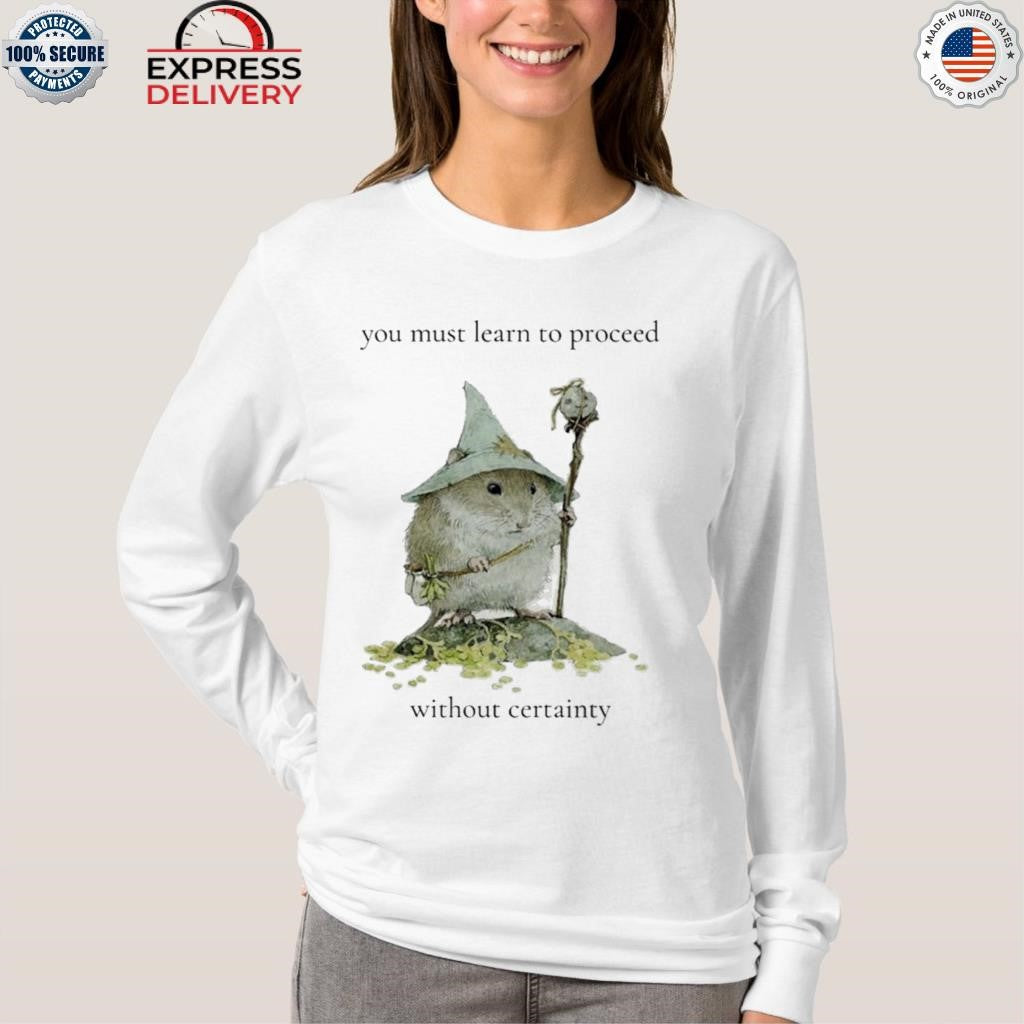 Little Rodent Mage You Must Learn To Proceed Without Certainty Shirt