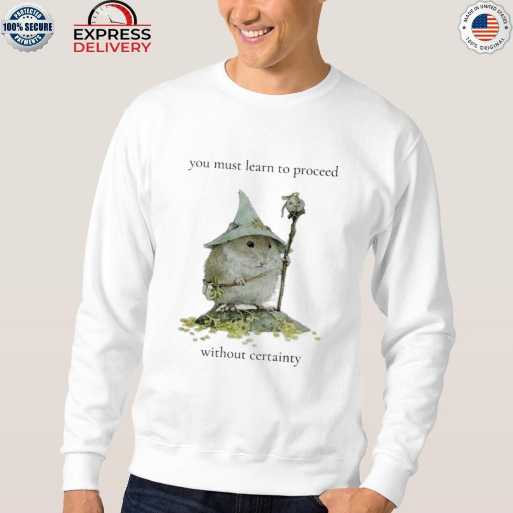 Little Rodent Mage You Must Learn To Proceed Without Certainty Shirt