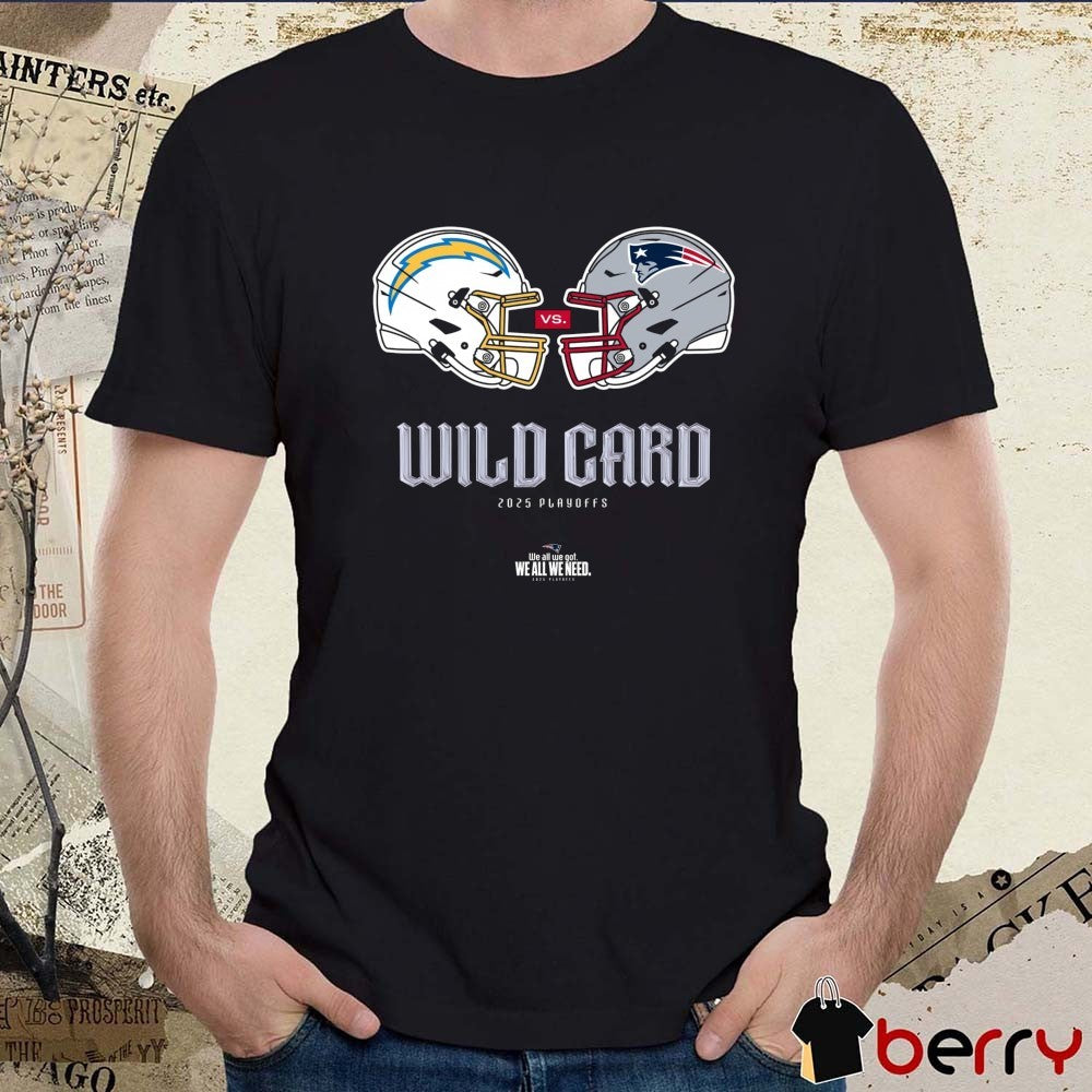 Los Angeles Chargers Vs New England Patriots Wild Card 2025 Playoffs We All We Got We All We Need t-shirt