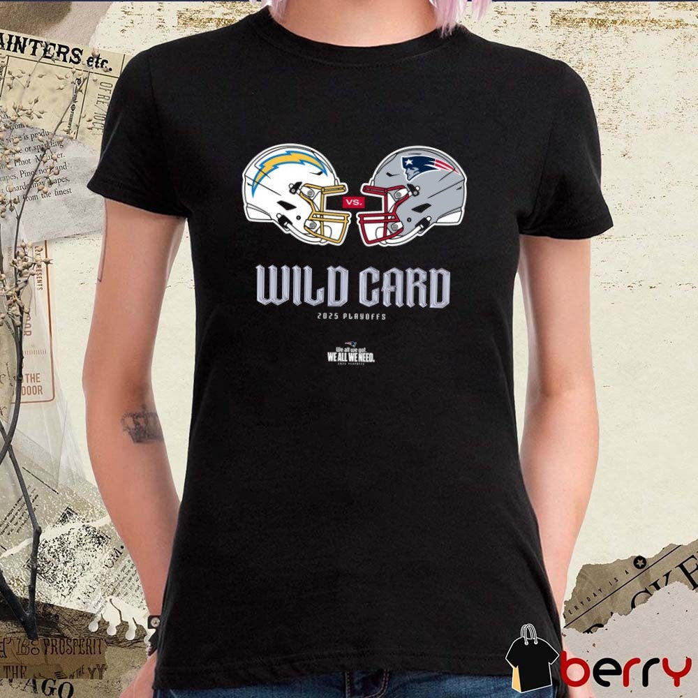 Los Angeles Chargers Vs New England Patriots Wild Card 2025 Playoffs We All We Got We All We Need t-shirt