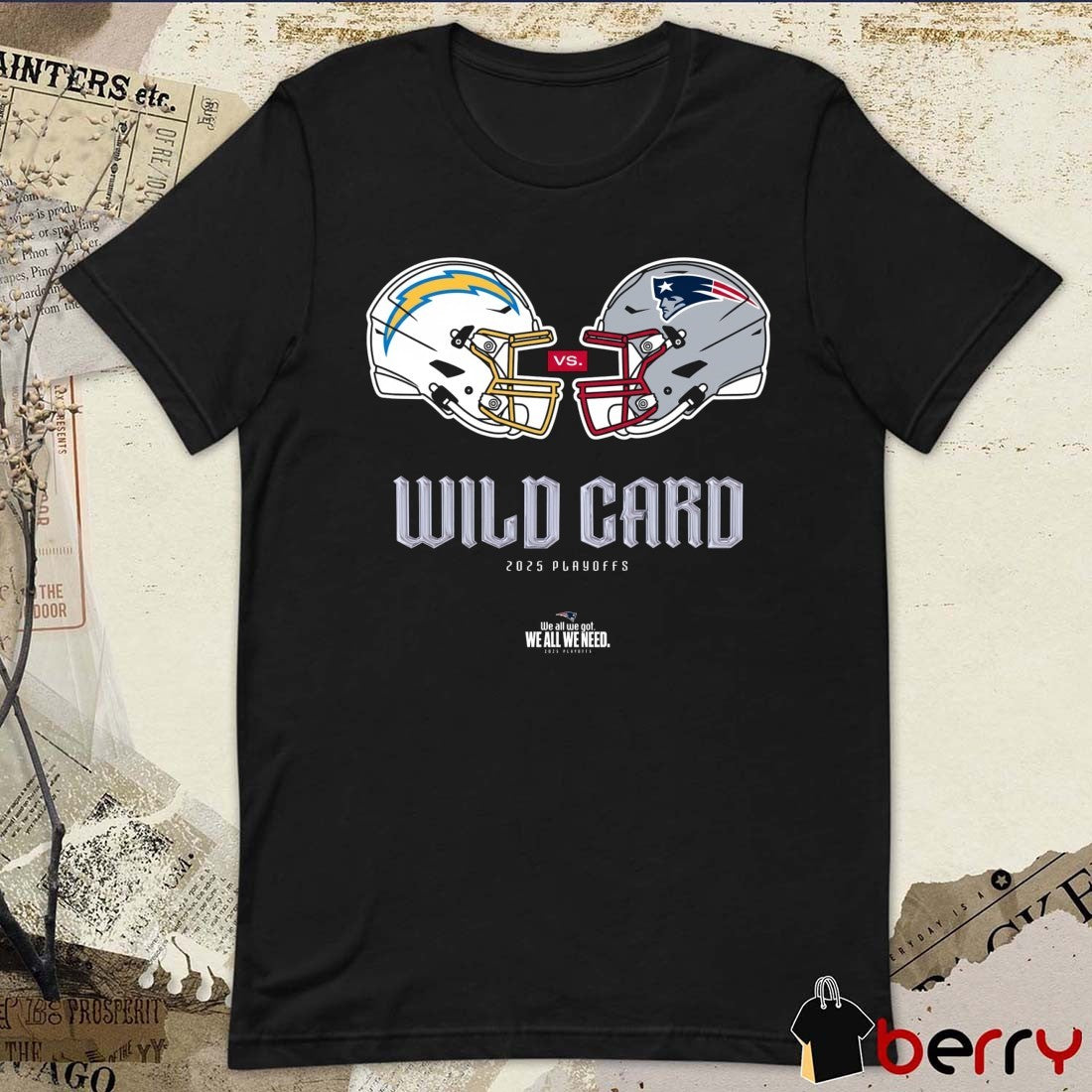 Los Angeles Chargers Vs New England Patriots Wild Card 2025 Playoffs We All We Got We All We Need t-shirt