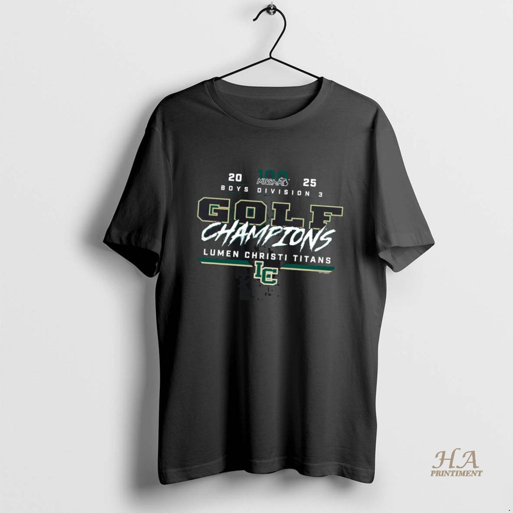 Official Lumen Christi Titans 2025 Boys Golf D3 Champions T-Shirts, Hoodie, Sweatshirt | InkNestWear.com