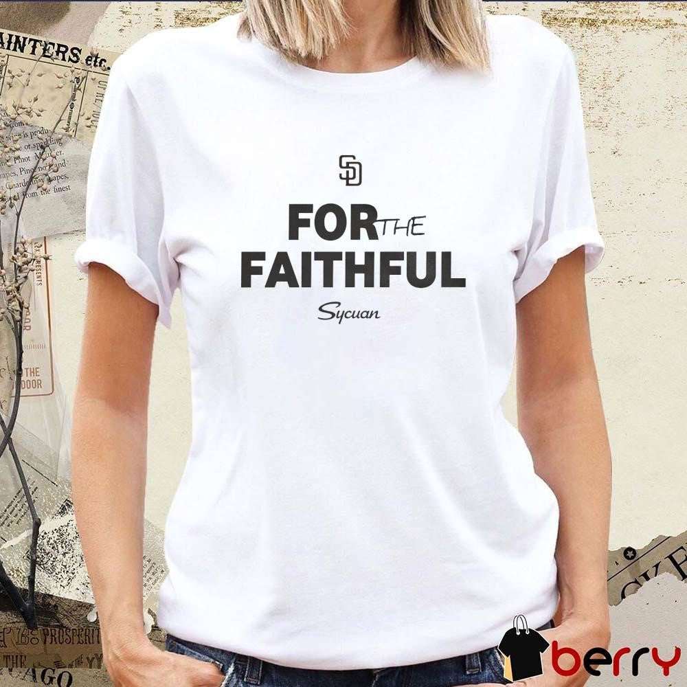 MLB 2024 San Diego Padres For The Faithful Sycuan t-shirt