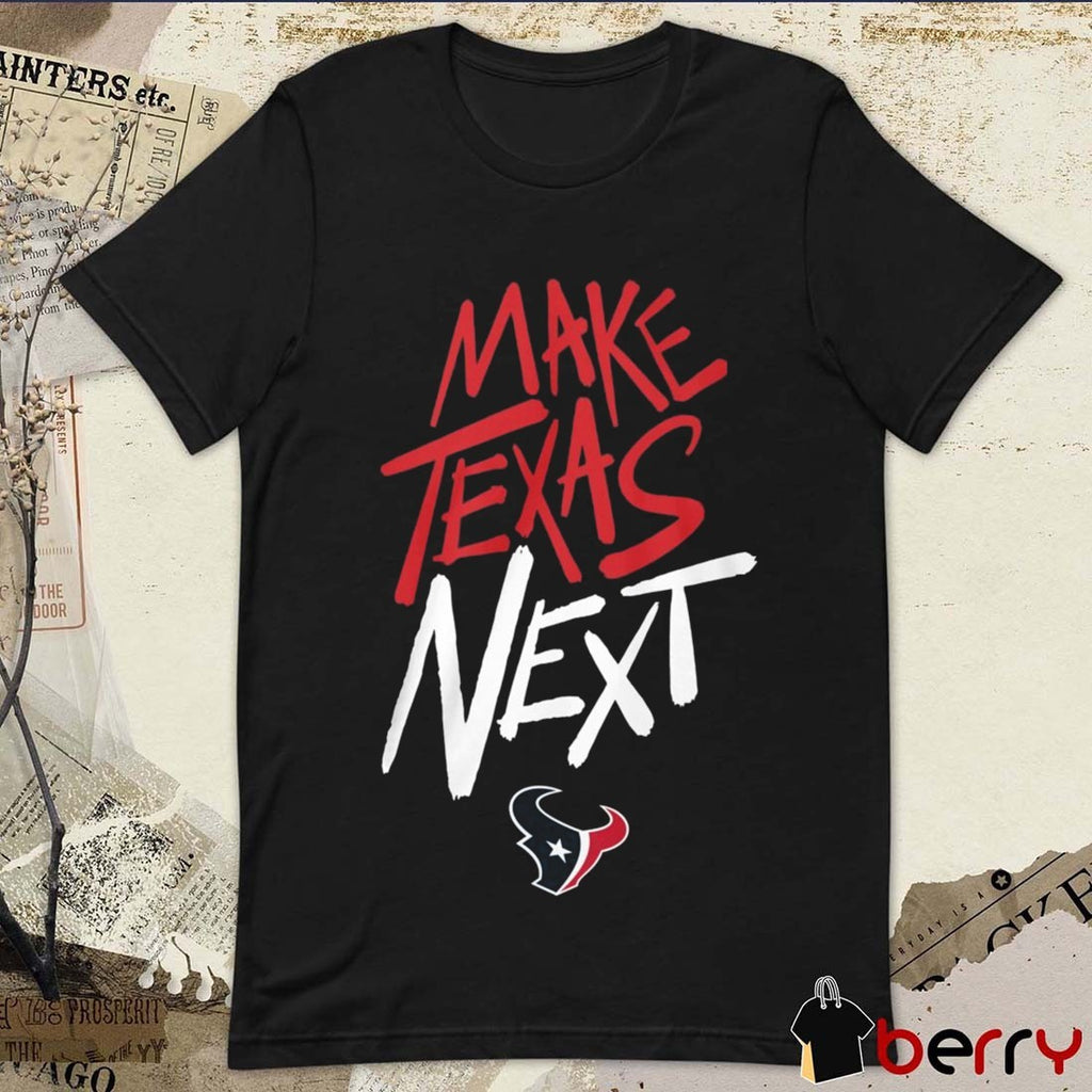 Make Texas Next Houston Texans NFL Player Wearing t-shirt