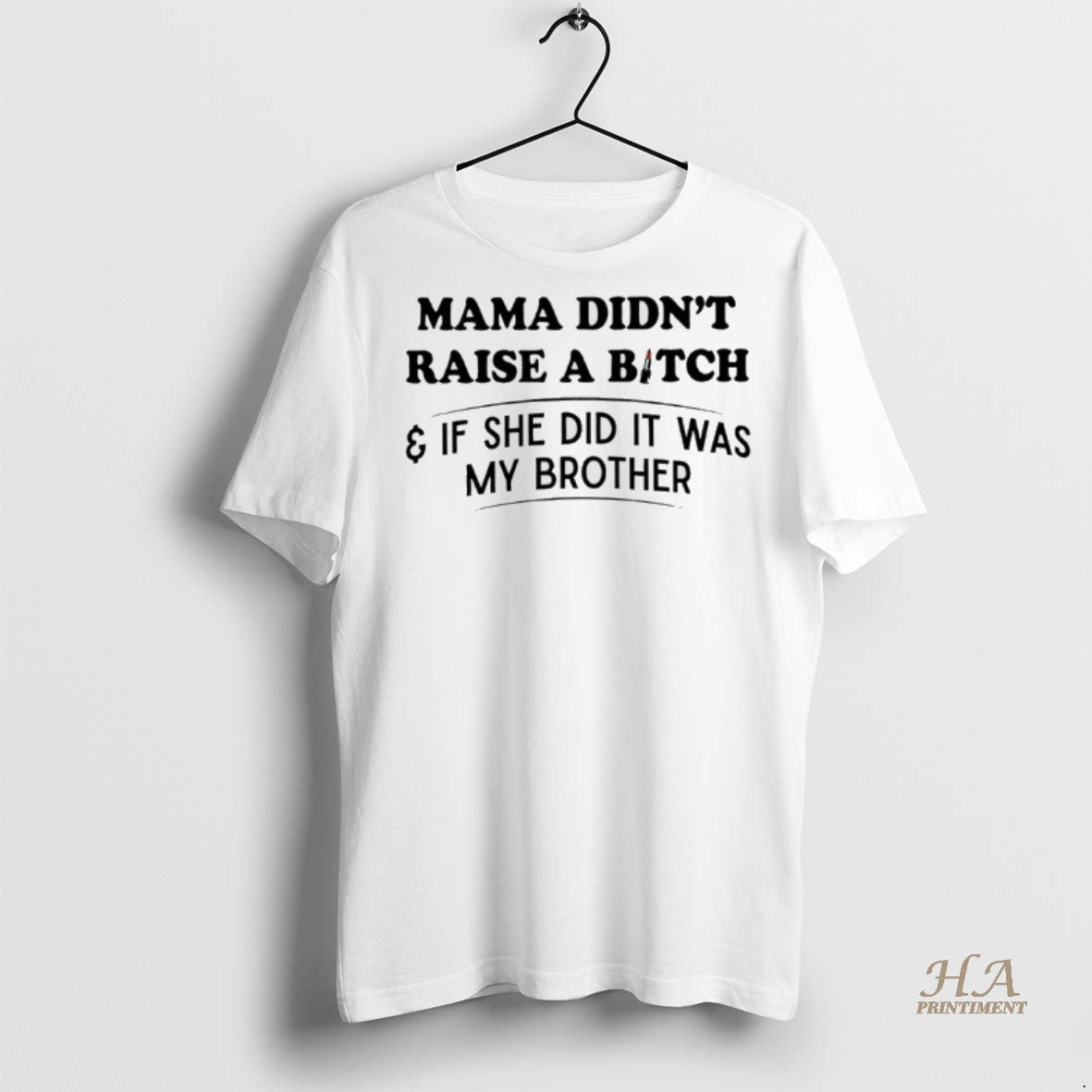 Official Mama Didnt Raise A Bitch And If She Did It Was My Brother T-Shirts, Hoodie, Sweatshirt | InkNestWear.com