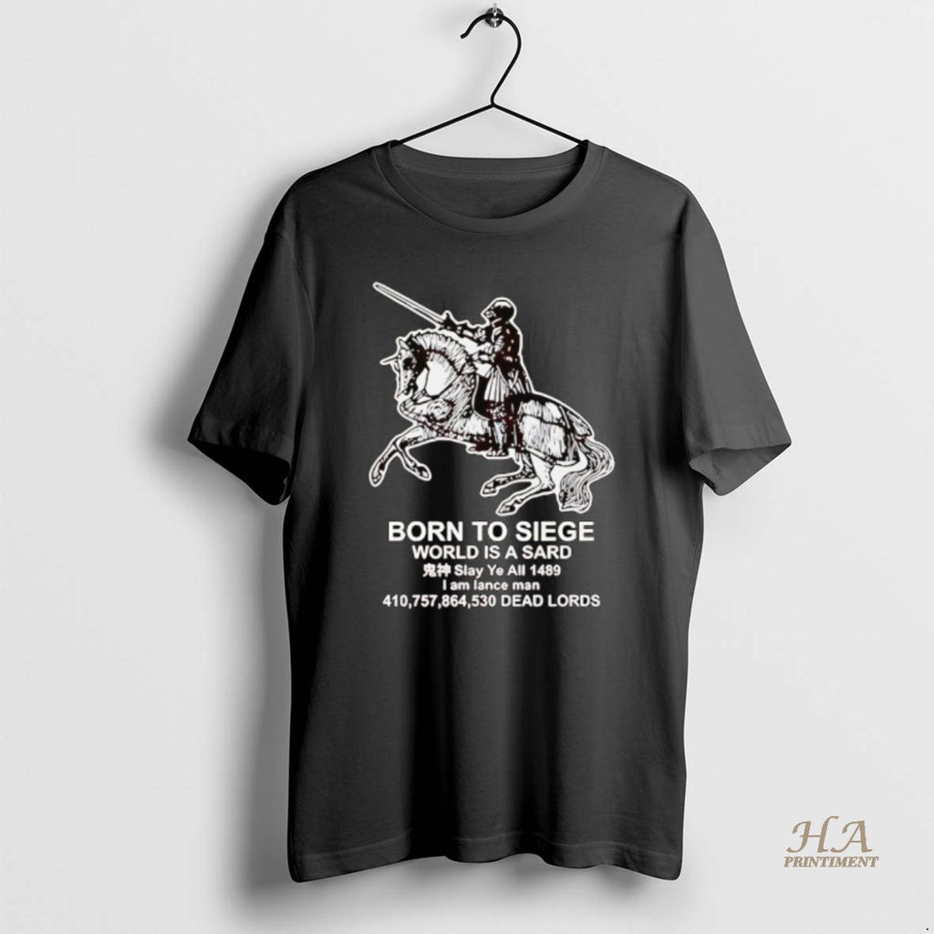 Official Medieval Knight Born To Siege World Is A Sard T-Shirts, Hoodie, Sweatshirt | InkNestWear.com