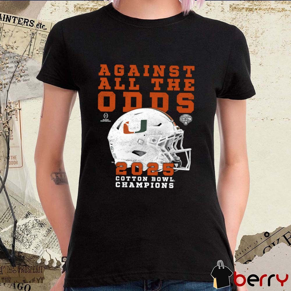 Miami Hurricanes Against All The Odds 2025 Cotton Bowl Champs t-shirt