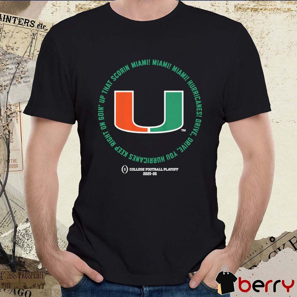 Miami Hurricanes Football 2025 CFP Fight Song Drive You Huracanes Keep Right On Going’ Up That Score In Miami t-shirt