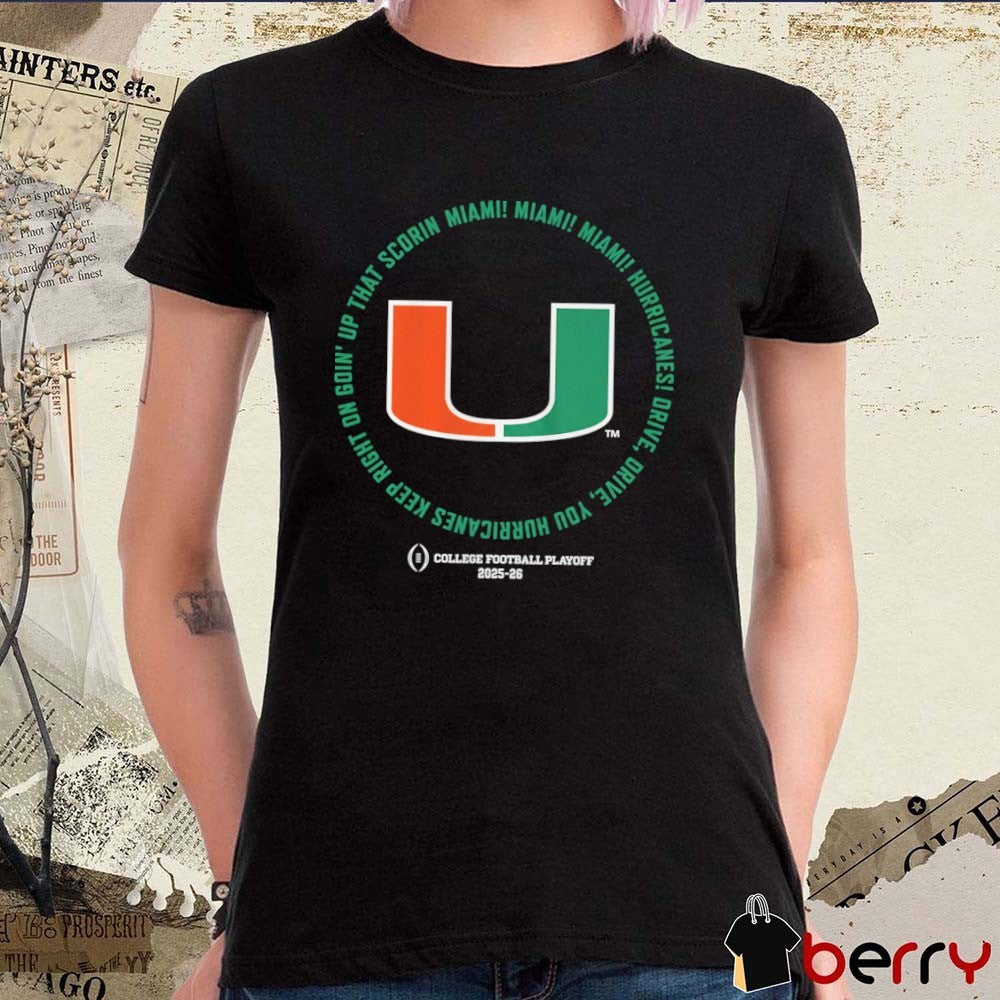 Miami Hurricanes Football 2025 CFP Fight Song Drive You Huracanes Keep Right On Going’ Up That Score In Miami t-shirt