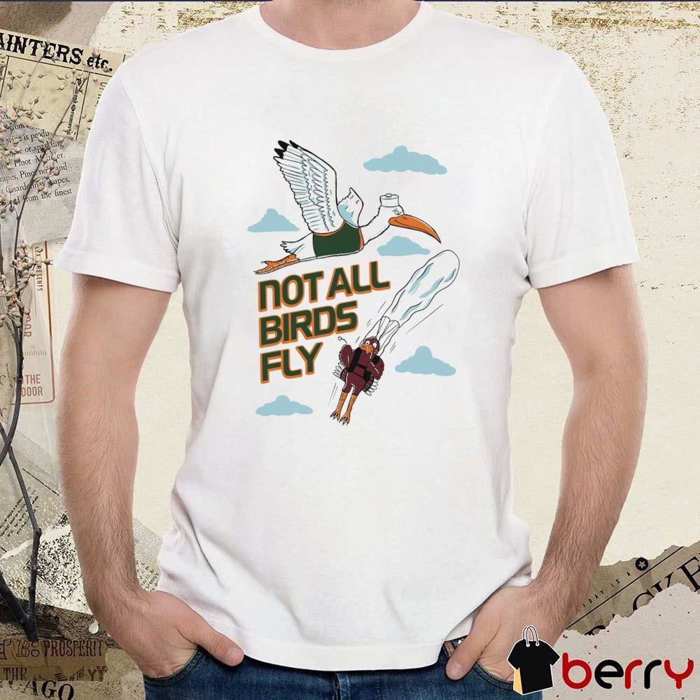 Miami Hurricanes Vs Virginia Tech Not All Birds Fly Shirt
