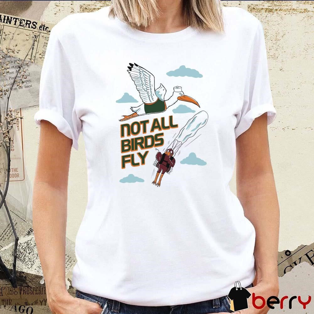 Miami Hurricanes Vs Virginia Tech Not All Birds Fly Shirt