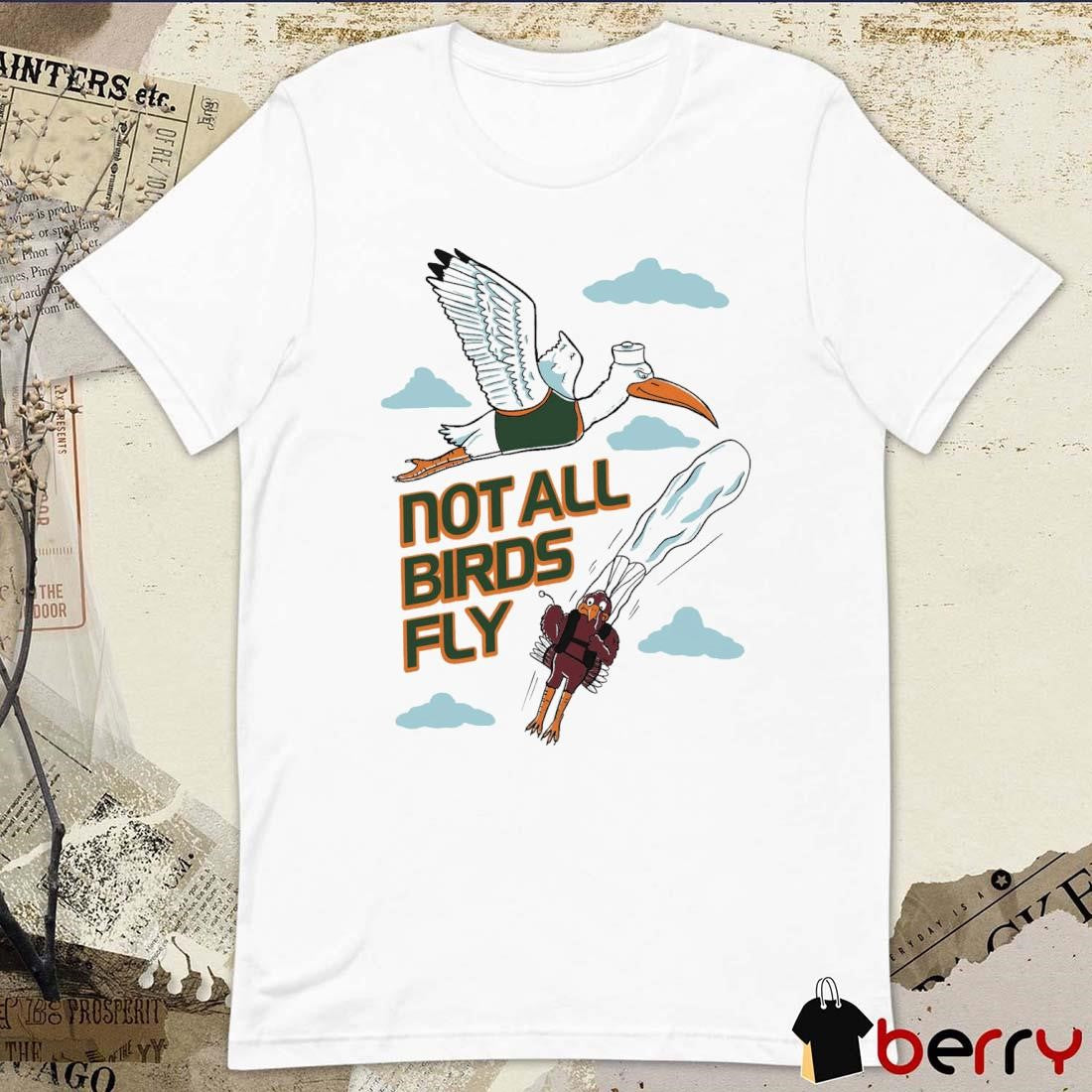 Miami Hurricanes Vs Virginia Tech Not All Birds Fly Shirt