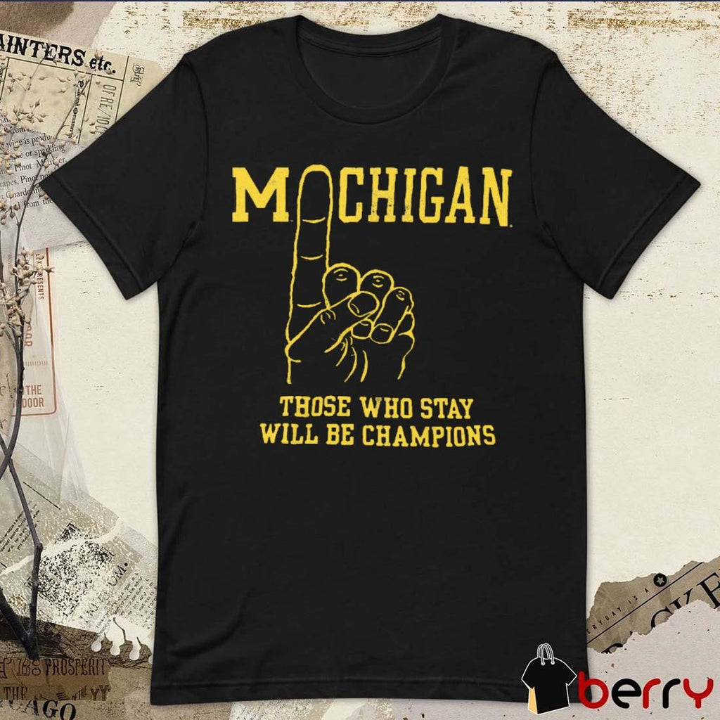 Michigan Wolverines Vintage #1 Those Who Stay Will Be Champions t-shirt