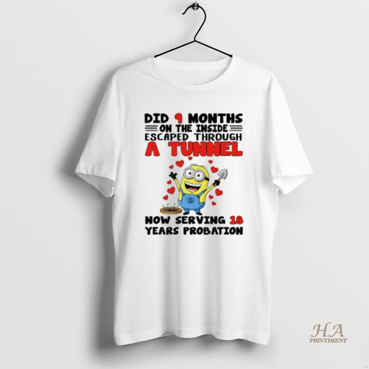 Official Minion Did 9 Months On The Inside Escaped Through A Tunnel Now Serving 18 T-Shirts, Hoodie, Sweatshirt
