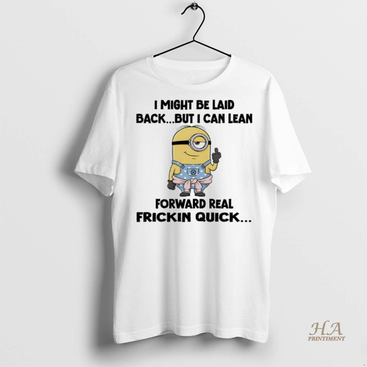 Official Minions I Might Be Laid Back But I Can Lean Forward Real Friction Quick T-Shirts, Hoodie, Sweatshirt