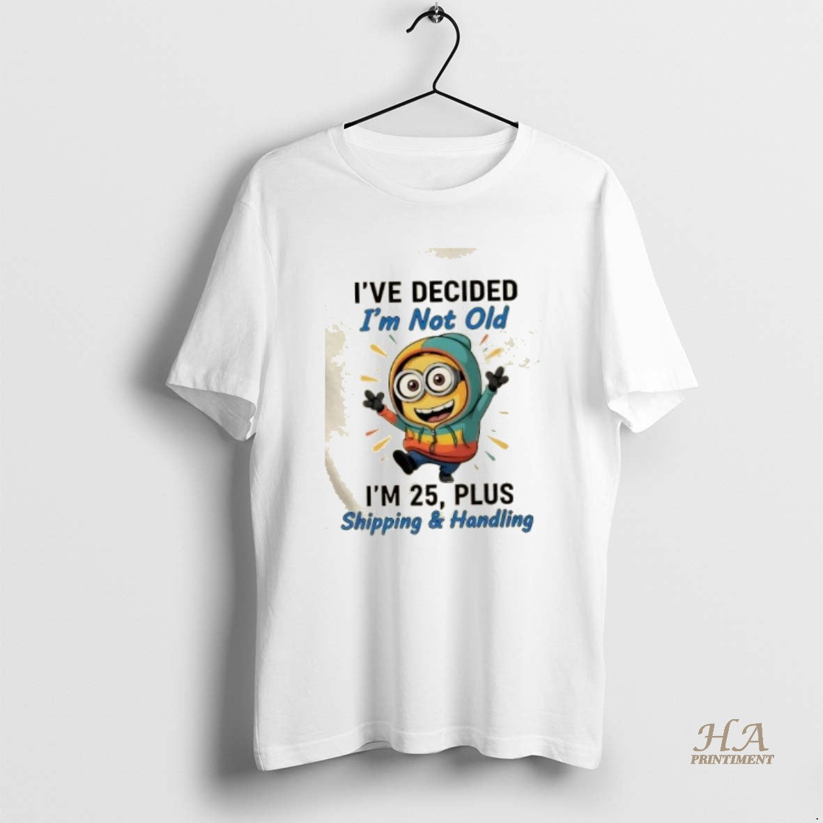Official Minions Dance Ive Decided Im Not Old Im 25 Plus Shipping And Handling T-Shirts, Hoodie, Sweatshirt | InkNestWear.com