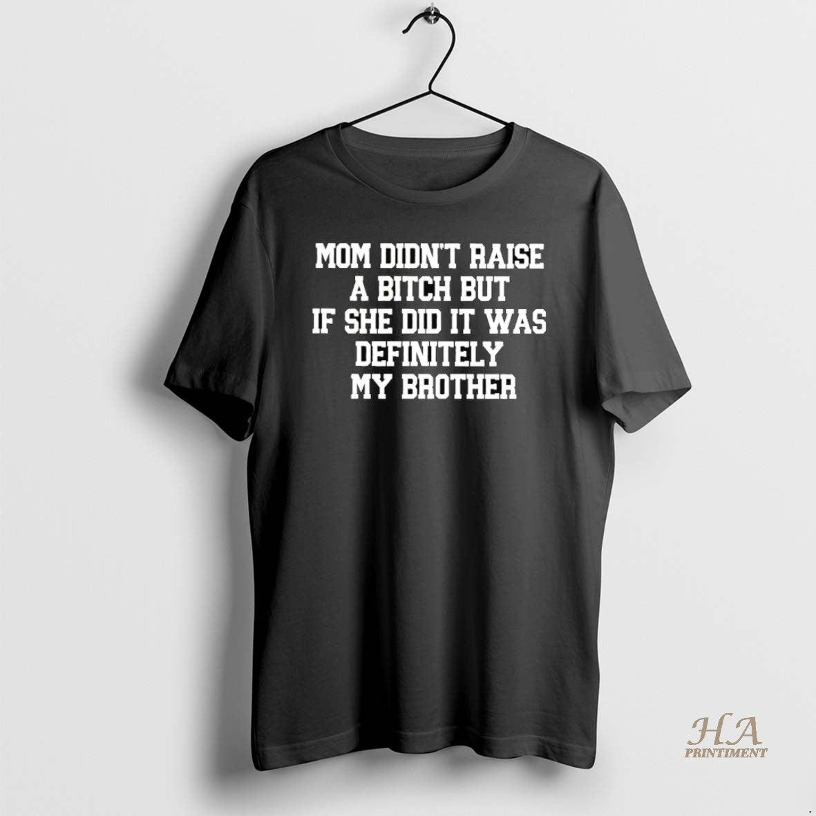 Official Mom Didnt Raise A Bitch But If She Did It Was Definitely My Brother T-Shirts, Hoodie, Sweatshirt | InkNestWear.com