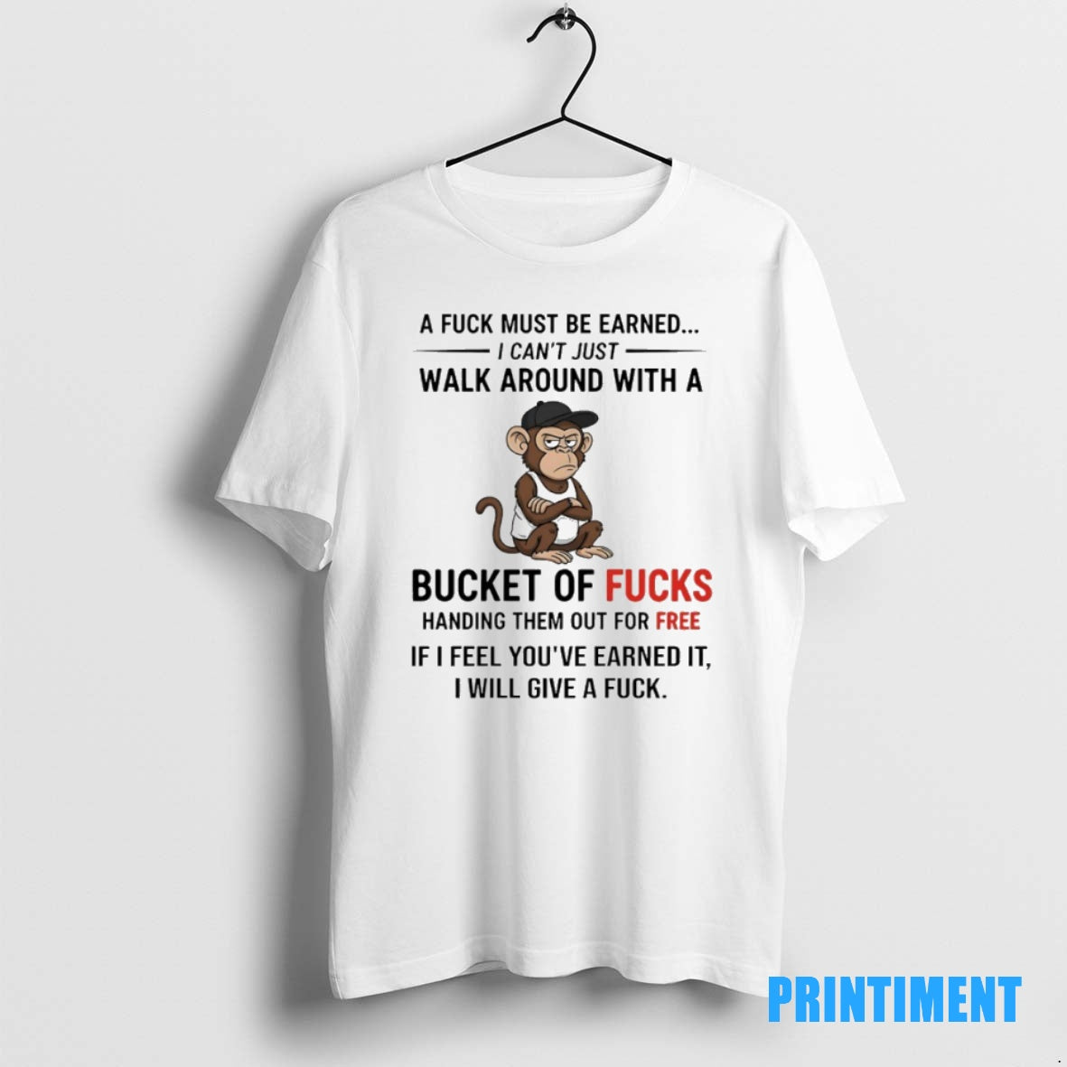 Official Monkey A Fuck Must Be Earned I Cant Just Walk Around With A Bucket T-Shirts, Hoodie, Sweatshirt | InkNestWear.com