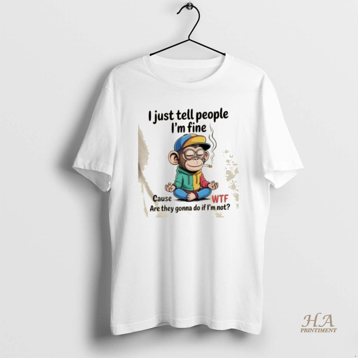 Official Monkey Smoking I Just Tell People Im Fine Cause Wtf Are They Gonna Do T-Shirts, Hoodie, Sweatshirt | InkNestWear.com
